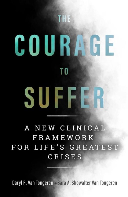 The Courage to Suffer: A New Clinical Framework for Lifes Greatest Crises