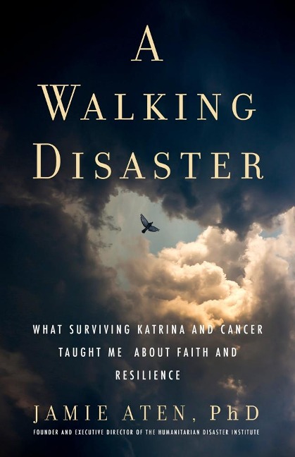 A Walking Disaster: What Surviving Katrina and Cancer Taught Me about Faith and Resilience