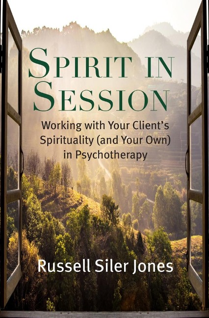 Spirit in Session: Working with Your Clients Spirituality (and Your Own) in Psychotherapy