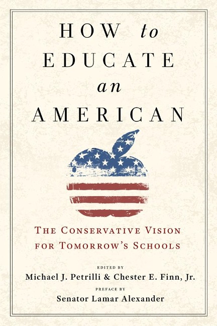 How to Educate an American: The Conservative Vision for Tomorrow's Schools