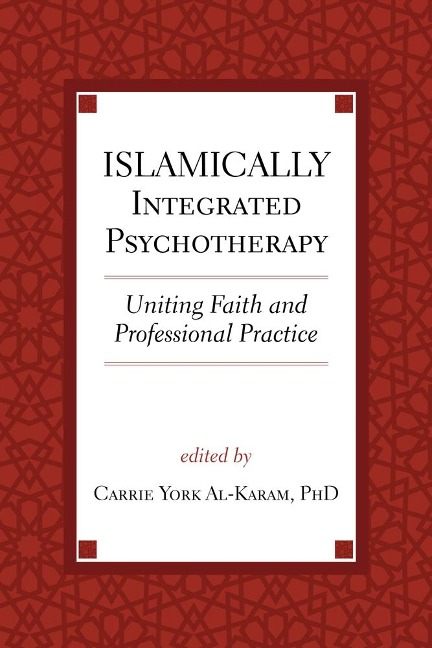 Islamically Integrated Psychotherapy: Uniting Faith and Professional Practice Volume 3