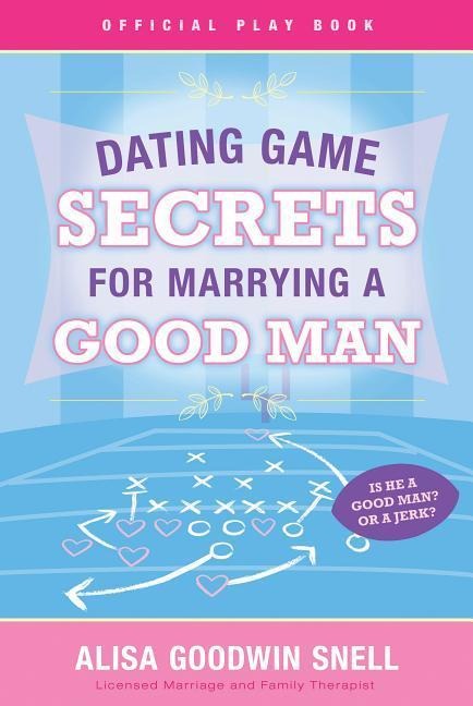 Dating Game Secrets: For Marrying a Good Man
