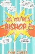 So, Youre a Bishop?