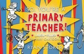 So, Youre a Primary Teacher
