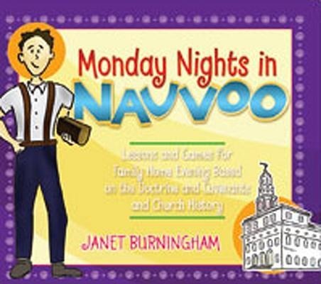 Monday Nights in Nauvoo: Lessons and Games for Family Home Evening Based on the Doctrine and Covenants