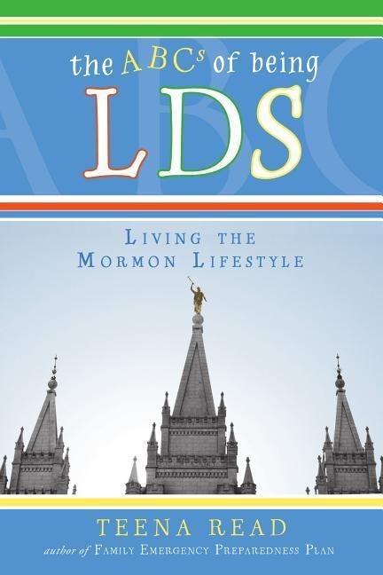 Abc's of Being Lds: Living the Mormon Lifestyle