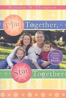 Play Together, Stay Together: Games to Fortify Your Family