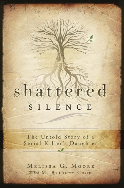 Shattered Silence: Untold Story of a Serial Killers Daughter