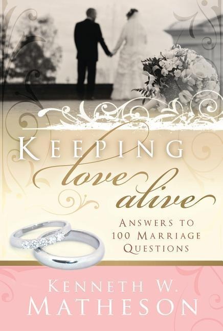 Keeping Love Alive: Answers to 100 Marriage Questions
