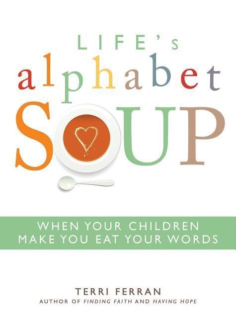 Life's Alphabet Soup: When Your Children Make You Eat Your Words