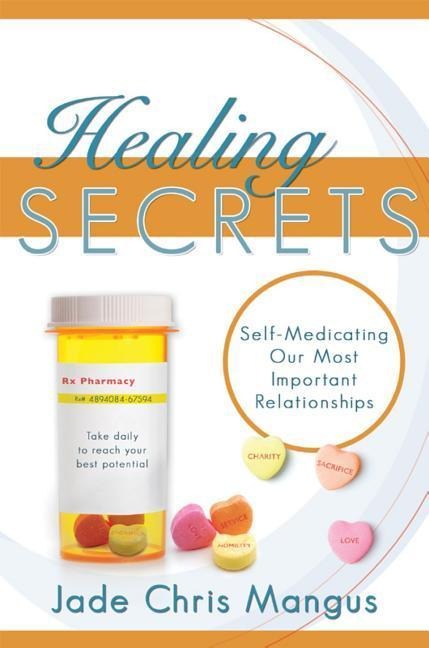Healing Secrets: Self-Medicating Our Most Important Relationships
