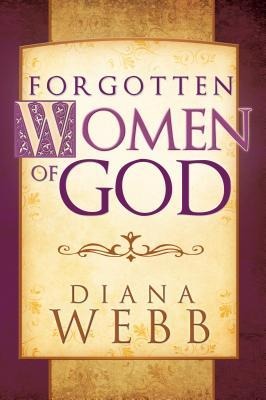 Forgotten Women of God: Whom the Men Left Out of the Bible