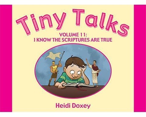 Tiny Talks Vol. 11: I Know the Scriptures Are True
