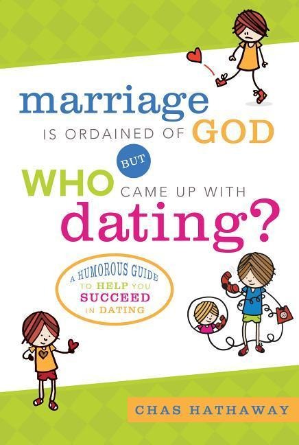 Marriage Is Ordained of God: But Who Came Up with Dating?
