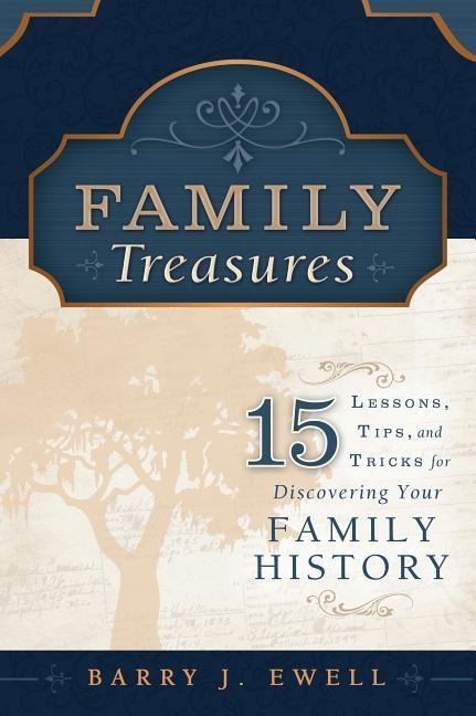 Family Treasures: 15 Lessons, Tips and Tricks for Discovering Your Family History