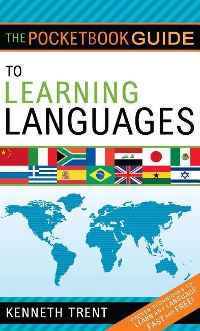 Pocketbook Guide to Learning Languages: Proven Techniques to Learn Any Language Fast and Free