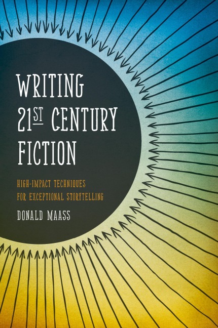 Writing 21st Century Fiction: High Impact Techniques for Exceptional Storytelling