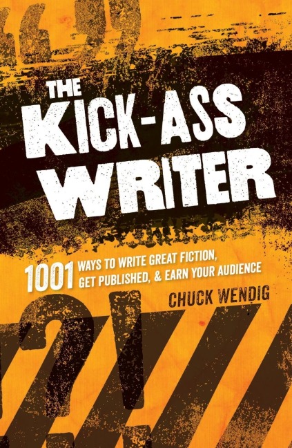 The Kick-Ass Writer: 1001 Ways to Write Great Fiction, Get Published, and Earn Your Audience
