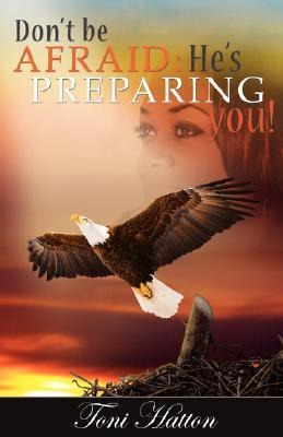 Dont Be Afraid: Hes Preparing You!