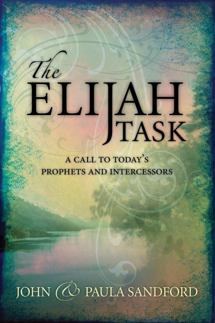 Elijah Task: A Call to Todays Prophets and Intercessors