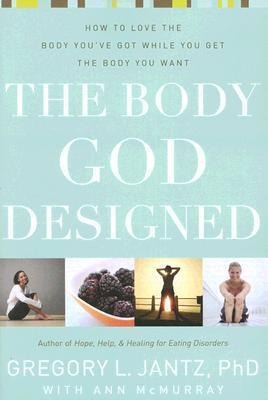 The Body God Designed: How to Love the Body Youve Got While You Get the Body You Want