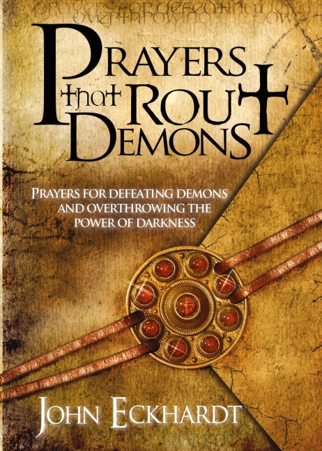 Prayers That Rout Demons: Prayers for Defeating Demons and Overthrowing the Power of Darkness