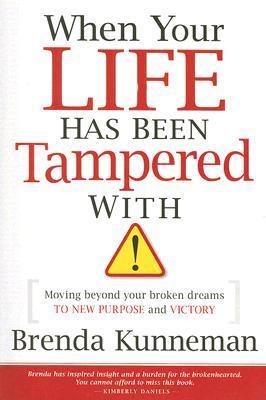 When Your Life Has Been Tampered with: Moving Beyond Your Broken Dreams and Lost Purpose to Victory