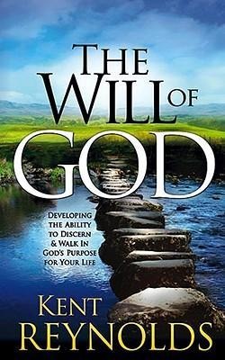 The Will of God: Developing the Ability to Discern and Walk in Gods Purposes for Your Life