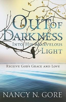 Out of Darkness, Into His Marvelous Light: Receive Gods Grace and Love