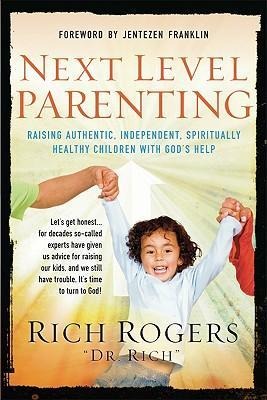 Next Level Parenting: Raising Authentic, Independent, Spiritually Healthy Children with Gods Help