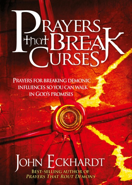 Prayers That Break Curses: Prayers for Breaking Demonic Influences So You Can Walk in Gods Promises
