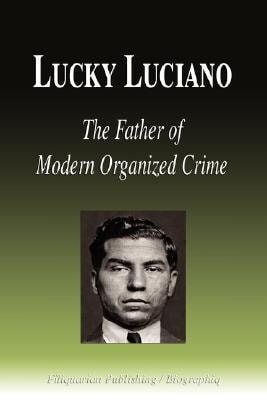 Lucky Luciano - the Father of Modern Organized Crime
