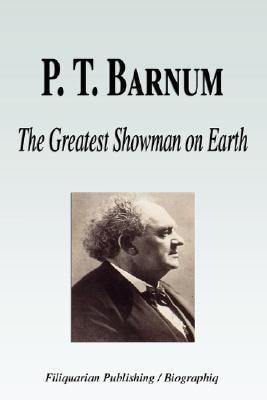 P. T. Barnum - the Greatest Showman on Earth (Biography)