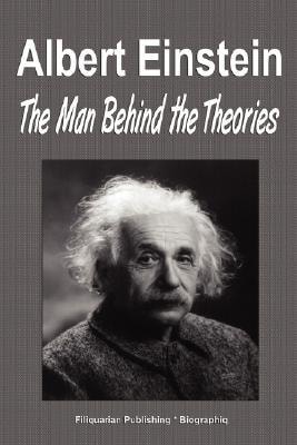 Albert Einstein The Man Behind the Theories (Biography)