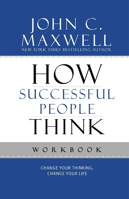 How Successful People Think: Change Your Thinking, Change Your Life