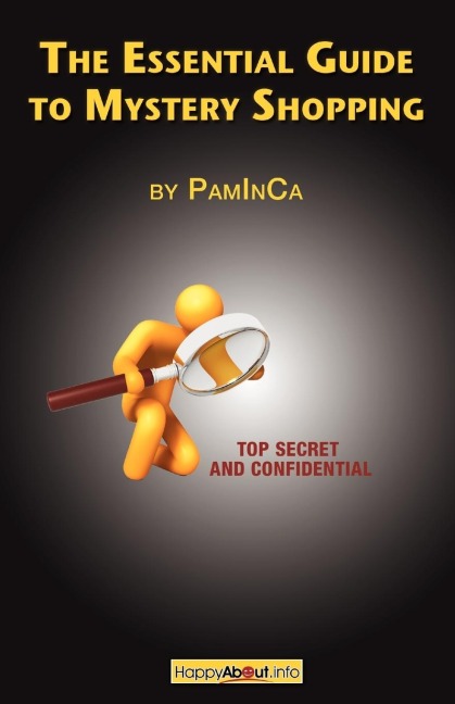 The Essential Guide to Mystery Shopping: Make Money, Shop, Have Fun, Get an Insiders Guide to Success
