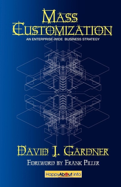 Mass Customization: How Build to Order, Assemble to Order, Configure to Order, Make to Order, and Engineer to Order Manufacturers Increase