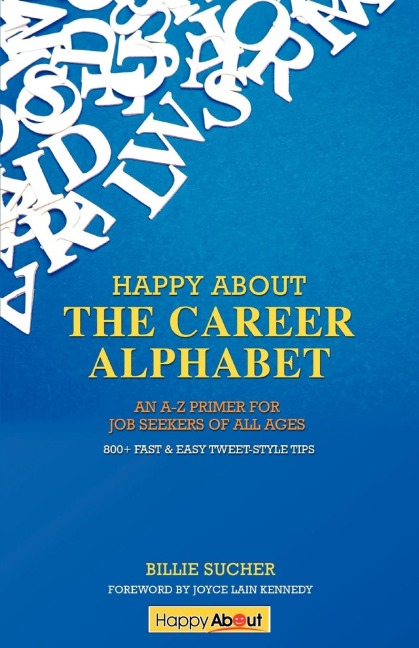 Happy About The Career Alphabet: An A-Z Primer for Job Seekers of All Ages *800+ Fast & Easy Tweet-Style Tips*