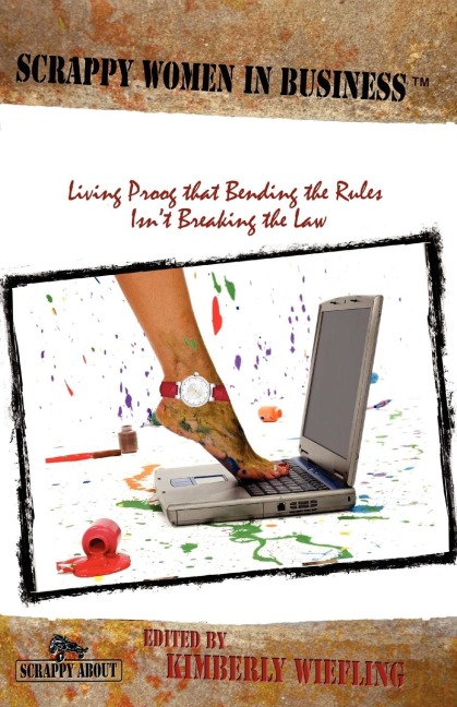 Scrappy Women in Business: Living Proof that Bending the Rules Isnt Breaking the Law