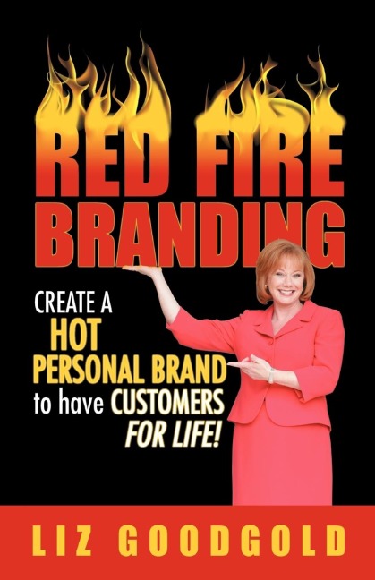 Red Fire Branding: Creating a Hot Personal Brand so that Customers Choose You!