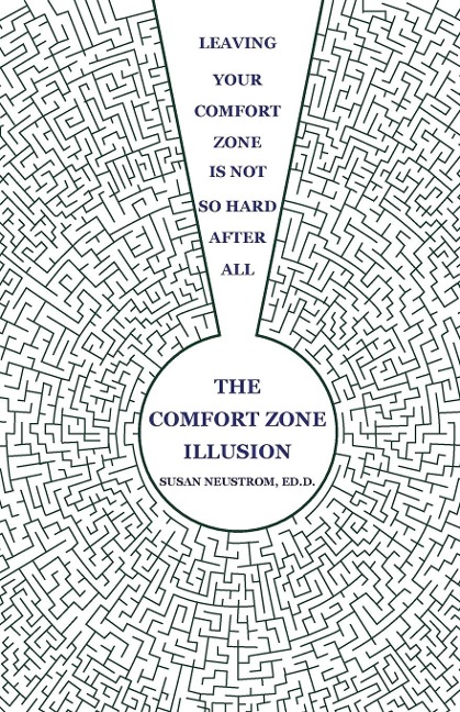 The Comfort Zone Illusion: Leaving Your Comfort Zone Is Not So Hard After All