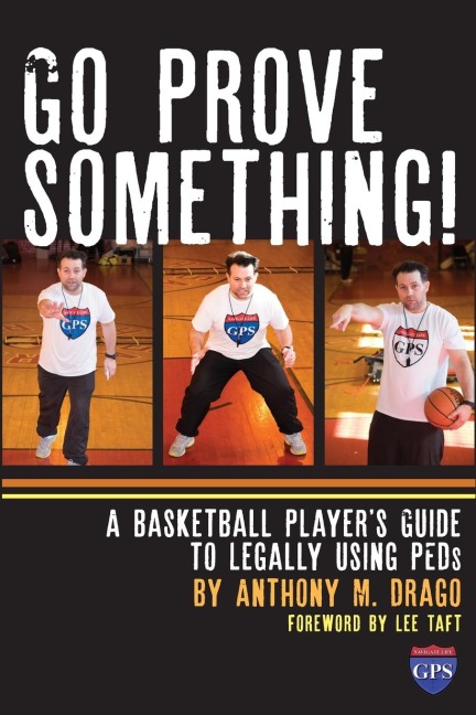 Go Prove Something!: A Basketball Players Guide to Legally Using PEDs