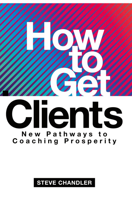 How to Get Clients: New Pathways to Coaching Prosperity