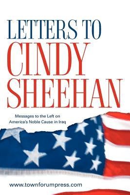 Letters to Cindy Sheehan: Messages to the Left on America's Noble Cause in Iraq