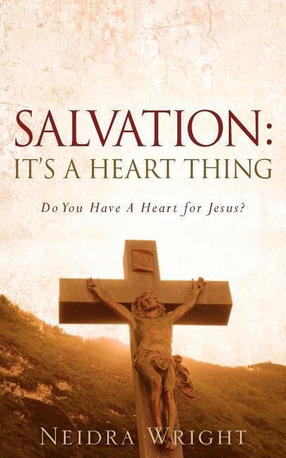Salvation: Its a Heart Thing