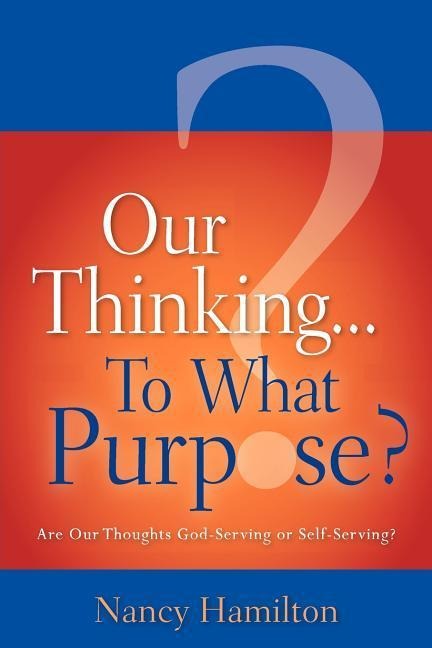 Our Thinking...To What Purpose?
