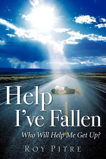 Help Ive Fallen Who Will Help Me Get Up?