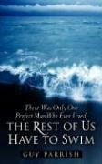 There Was Only One Perfect Man Who Ever Lived, The Rest of Us Have to Swim