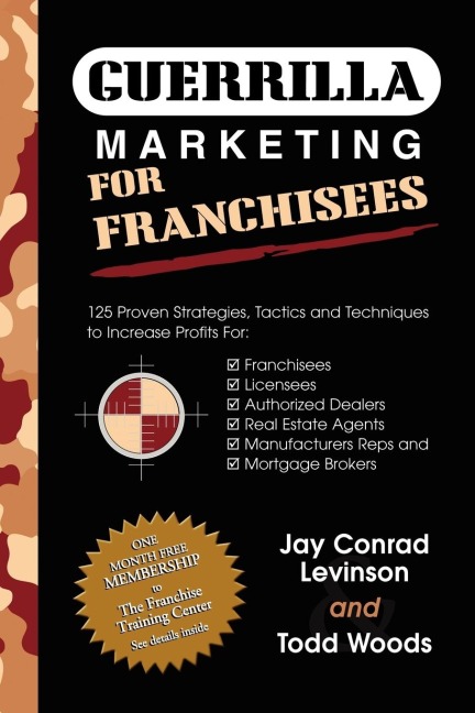 Guerrilla Marketing for Franchisees: 125 Proven Strategies, Tactics and Techniques to Increase Your Profits