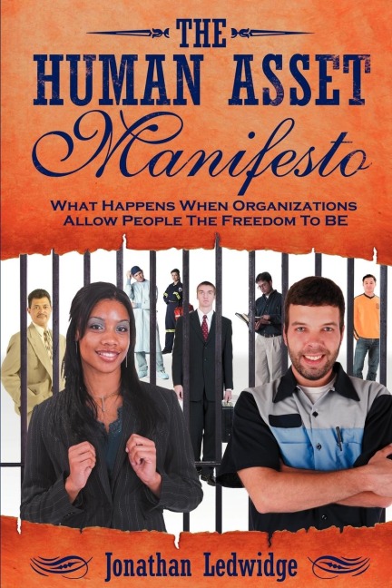 The Human Asset Manifesto: What Happens When Organizations Allow People the Freedom to Be